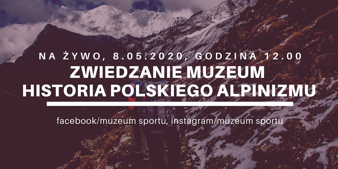 Wirtualne zwiedzanie na żywo 8 maja - Historia Polskiego Alpinizmu