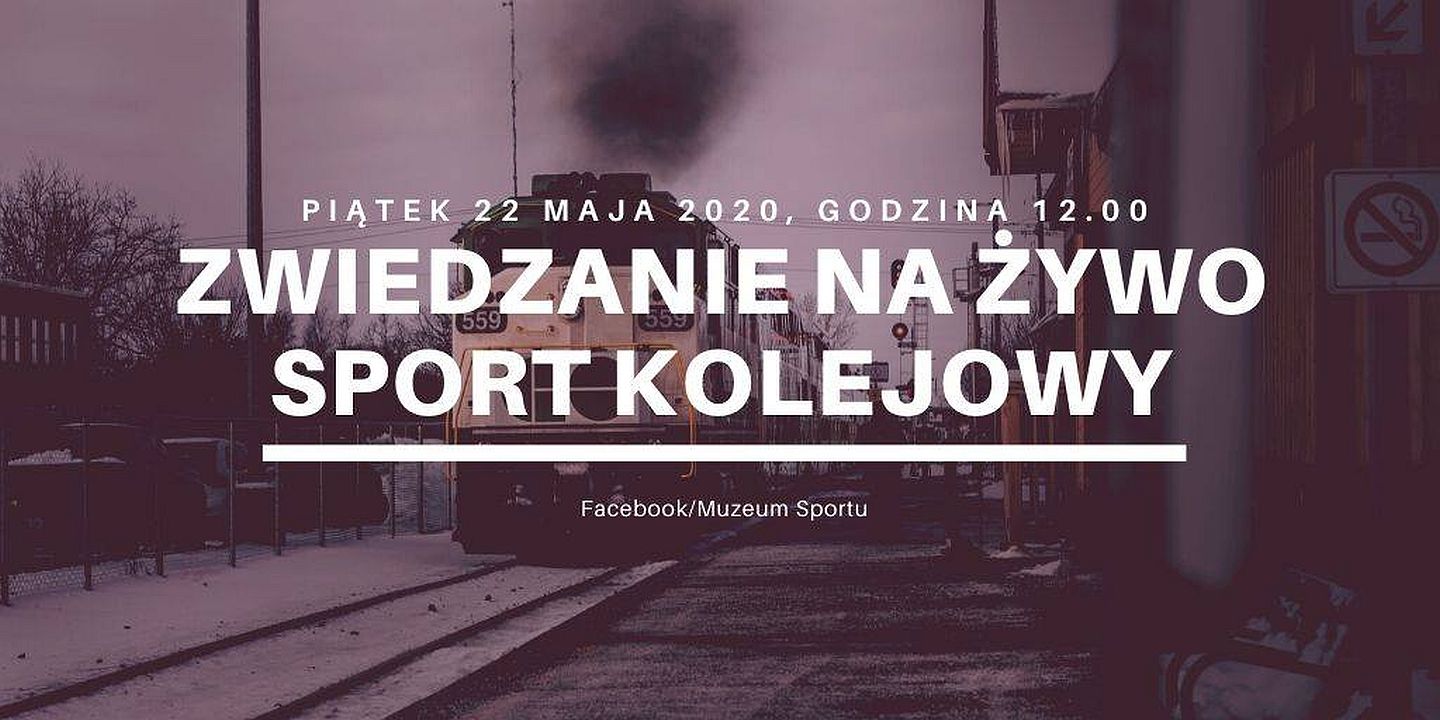 Wirtualne zwiedzanie na żywo 22 maja - Sport kolejowy