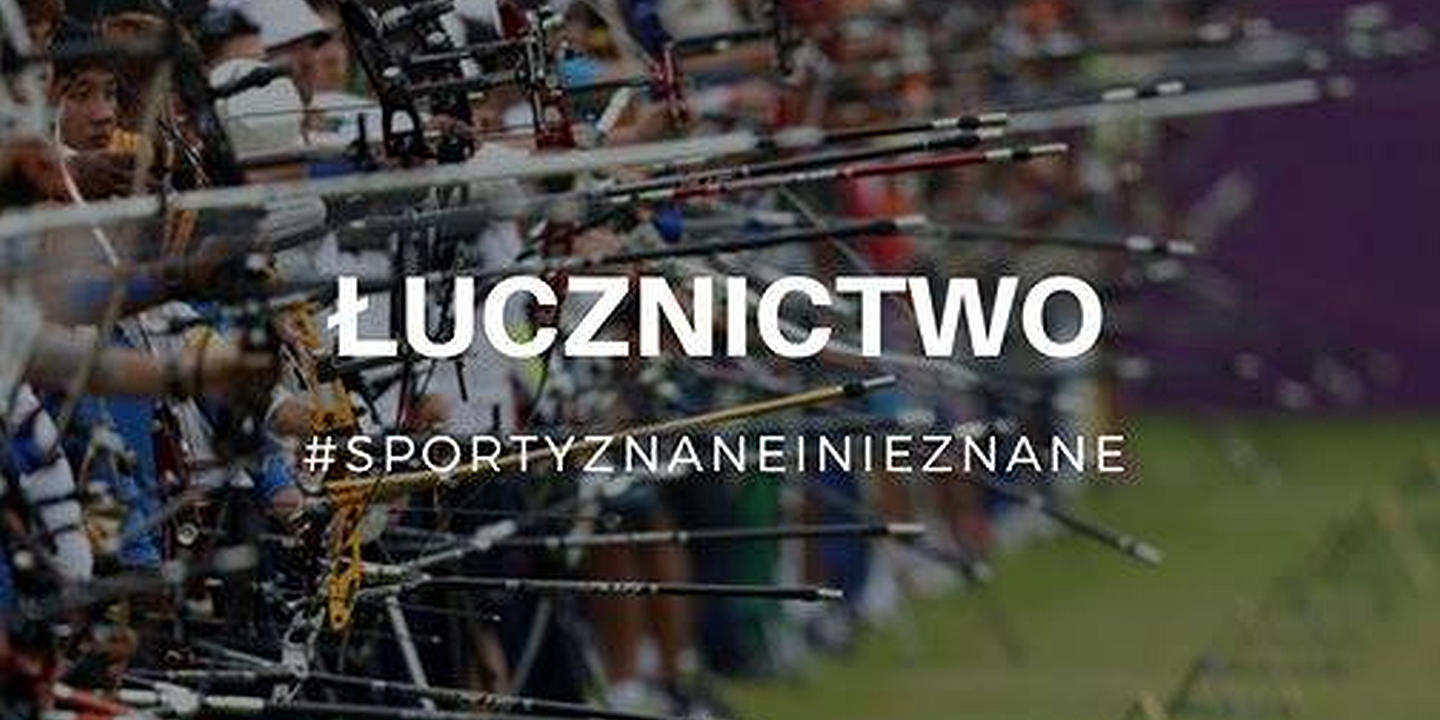 #SportyZnaneiNieznane - Łucznictwo