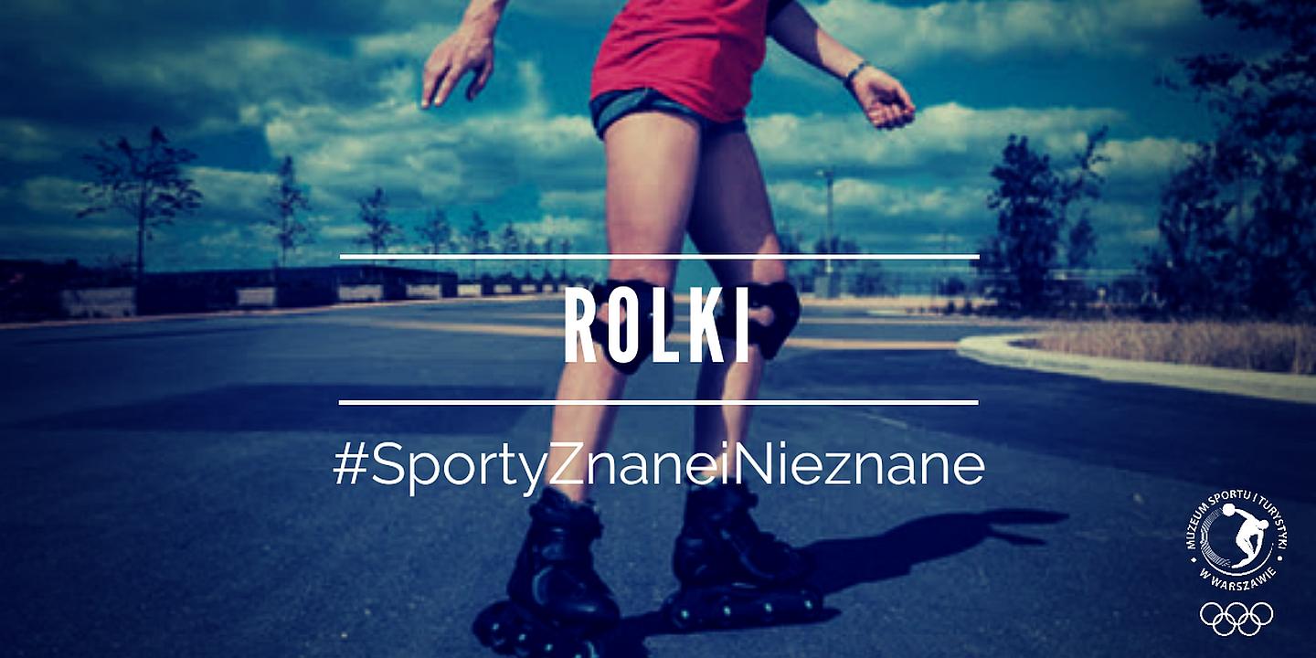 #SportyZnaneiNieznane - Rolki