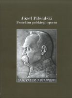 Józef Piłsudski Protektor polskiego sportu